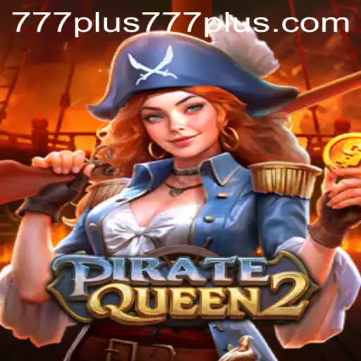 PirateQueen2: Venture into High Seas with Plus777